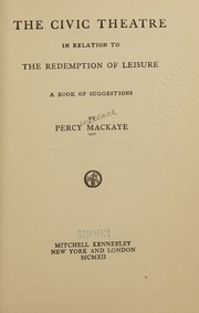 Cover of: The civic theatre in relation to the redemption of leisure: a book of suggestions
