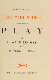 Cover of: Clarence Day's Life with Mother Made Into a Play by Howard Lindsay, Howard Lindsay
