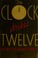 Cover of: THE CLOCK STRIKES TWELVE, A Miss Silver Story