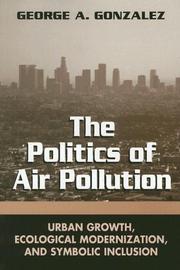 Cover of: The Politics of Air Pollution: Urban Growth, Ecological Modernization, And Symbolic Inclusion (Suny Series in Global Environmental Policy)