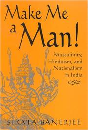 Cover of: Make me a man!: masculinity, Hinduism, and nationalism in India