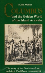 Cover of: Columbus and the golden world of the Island Arawaks: the story of the first Americans and their Caribbean environment.