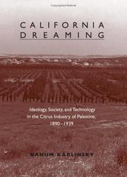 Cover of: California Dreaming: Ideology, Society, And Technology In The Citrus Industry Of Palestine, 1890-1939 (S U N Y Series in Israeli Studies)