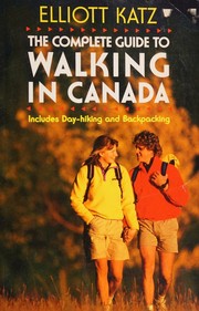 Cover of: The complete guide to walking in Canada by Elliott Katz, Elliott Katz