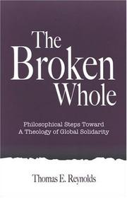 Cover of: The Broken Whole: Philosophical Steps Toward a Theology of Global Solidarity (Suny Series in Theology and Continental Thought)