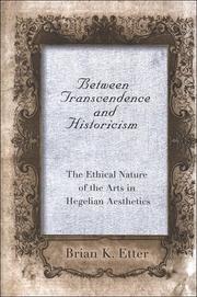Cover of: Between transcendence and historicism: the ethical nature of the arts in Hegelian aesthetics
