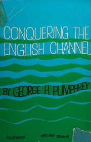 Cover of: Conquering the English Channel by George H. Pumphrey, George H. Pumphrey