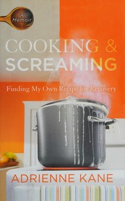 Cover of: Cooking and Screaming by Adrienne Kane, Adrienne Kane
