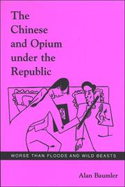 Cover of: The Chinese and Opium Under the Republic by Alan Baumler