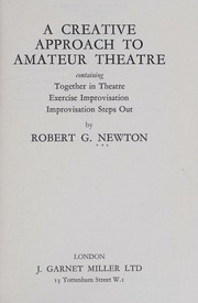Cover of: A creative approach to amateur theatre by Robert G. Newton, Robert G. Newton