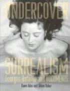 Cover of: Undercover Surrealism by Dawn Ades, Simon Baker