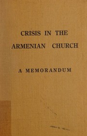 Cover of: Crisis in the Armenian church: text of a memorandum to the National Council of the Churches of Christ in the United States of America on the dissident Armenian Church in America