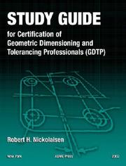 Cover of: Study guide for certification of geometric dimensioning and tolerancing professionals (GDTP) in accordance with the ASME Y14.5.2-2000 standard by Robert H. Nickolaisen