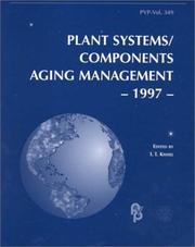 Cover of: Plant systems/components aging management, 1997: presented at the 1997 ASME Pressure Vessels and Piping Conference, Orlando, Florida, July 27-31, 1997