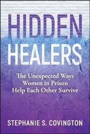 Cover of: Hidden Healers: The Unexpected Ways Women in Prison Help Each Other Survive