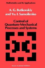 Cover of: Control of quantum-mechanical processes and systems by A. G. Butkovskiĭ