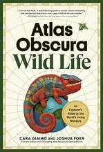 Cover of: Atlas Obscura : Wild Life: A Curious Human's Guide to Our Astonishing Natural World