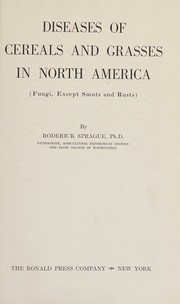 Cover of: Diseases of cereals and grasses in North America (fungi, except smuts and rusts). by Roderick Sprague, Roderick Sprague