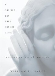 Cover of: A guide to the good life by William Braxton Irvine, William Braxton Irvine