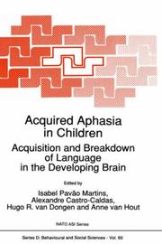 Acquired aphasia in children by NATO Advanced Research Workshop on Acquired Aphasia in Children: Acquisition and Breakdown of Language in the Developing Brain (1990 Sintra, Portugal)