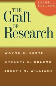 Cover of: The Craft of Research (Chicago Guides to Writing, Editing, and Publishing) by Wayne C. Booth, Gregory G. Colomb, Joseph M. Williams, Joseph Bizup, William FitzGerald, Wayne C. Booth