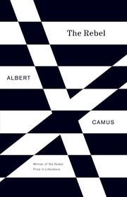 Cover of: The rebel: an essay on man in revolt