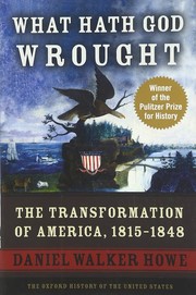 Cover of: What hath God wrought: the transformation of America, 1815-1848