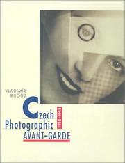 Cover of: Czech photographic avant-garde, 1918-1948 by concept and selection of photographs, Vladimír Birgus ; texts, Vladimír Birgus ... [et al.].