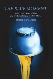 Cover of: The blue moment: Miles Davis's Kind of blue and the remaking of modern music