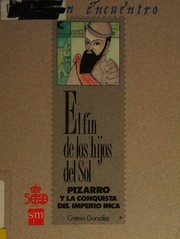 Cover of: El fin de los hijos del sol: Pizarro y la conquista del Imperio Inca