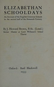Cover of: Elizabethan schooldays: an account of the English grammar schools in the second half of the sixteenth century