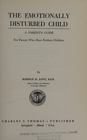 Cover of: The emotionally disturbed child: a parent's guide for parents who have problem children