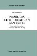 Cover of: Problems of the Hegelian dialectic: dialectic reconstructed as a logic of human reality