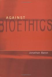 Cover of: Against bioethics by Jonathan Baron