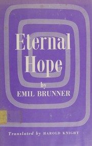 Cover of: ETERNAL HOPE, TRANS. BY HAROLD KNIGHT by Emil Brunner, Emil Brunner