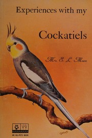 Cover of: Experiences with my cockatiels by Anna Luella Moon, Anna Luella Moon