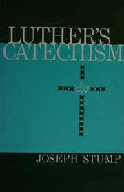 Cover of: An Explanation of Luther's Small Catechism by Joseph Stump, Joseph Stump