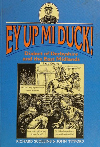 Ey Up Mi Duck! - Dialect of Derbyshire and the East Midlands