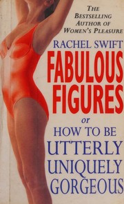 Cover of: Fabulous figures, or how to be utterly uniquely gorgeous