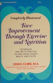 Cover of: Face improvement through exercise and nutrition by Linda A. Clark, Linda A. Clark