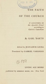 Cover of: The faith of the Church: a commentary on the Apostle's Creed according to Calvin's Catechism.