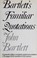 Cover of: Familiar Quotations; A Collection of Passages, Phrases and Proverbs Traced to their Sources in Ancient an Modern Literature