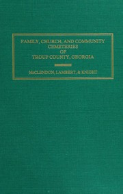 Cover of: Family, church, and community cemeteries of Troup County, Georgia