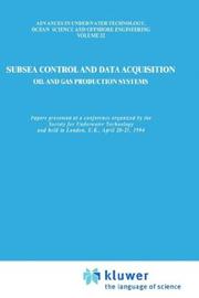 Cover of: Subsea control and data acquisition for oil and gas production systems: papers presented at a conference organized by the Society for Underwater Technology and held in London, UK, April 20-21, 1994.