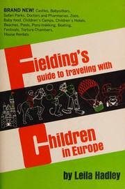Cover of: Fielding's guide to traveling with children in Europe by Leila Hadley, Leila Hadley