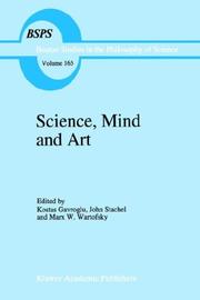 Cover of: Science, Mind and Art: Essays on Science and the Humanistic Understanding in Art, Epistemology, Religion and Ethics In honor of Robert S. Cohen (Boston Studies in the Philosophy of Science)