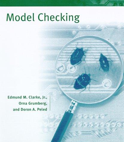 Model Checking by Edmund M. Clarke Jr., Orna Grumberg, Doron A. Peled