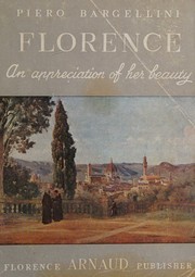 Cover of: Florence. An appreciation of her beauty by Piero Bargellini, Piero Bargellini