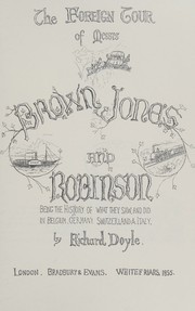 Cover of: The foreign tour of Messrs. Brown, Jones, and Robinson;: Being the history of what they saw, and did, in Belgium, Germany, Switzerland & Italy