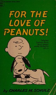 Cover of: For the Love of Peanuts; Select Cartoons from Good Grief: More Peanuts Vol. II